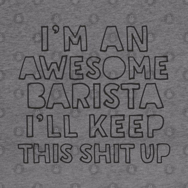 Awesome Barista - Funny Typographic Apparel Gift by DankFutura